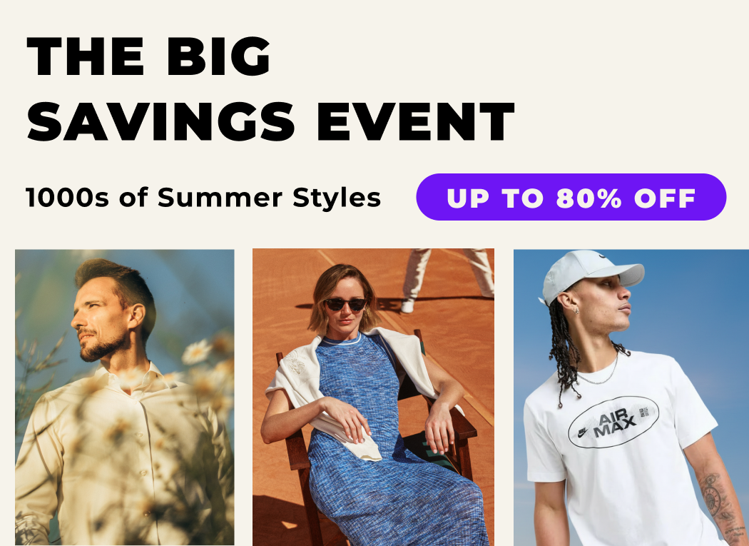 THE BIG SAVINGS EVENT 1000S SUMMER STYLES UP TO 80% OFF