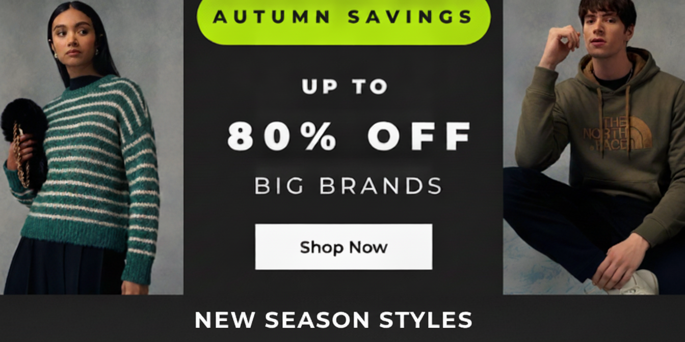 BIG BRANDS HUGE AUTUMN SAVINGS UP TO 85% OFF SHOP NOW