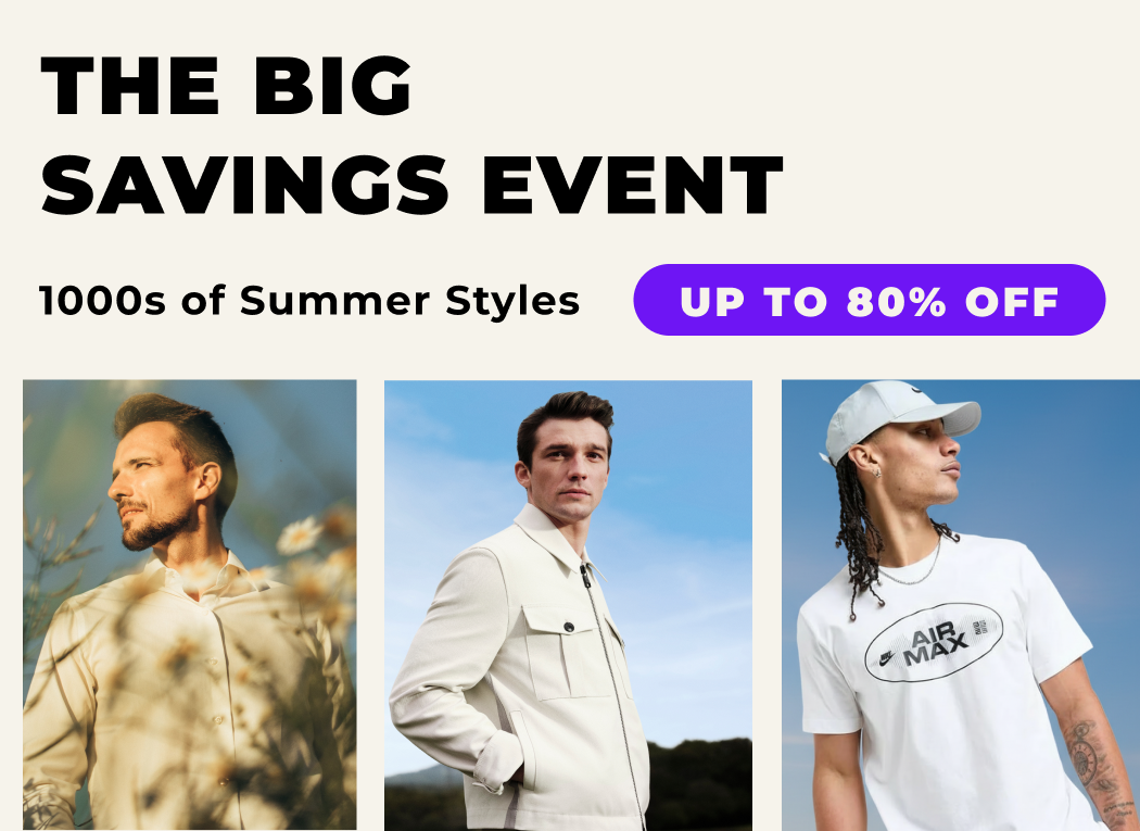 THE BIG SAVINGS EVENT 1000S SUMMER STYLES UP TO 80% OFF