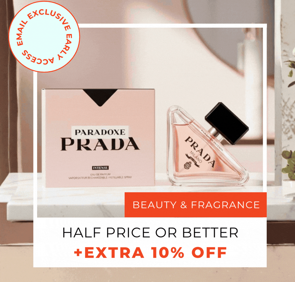 EMAIL EXCLUSIVE HALEMAIL EXCLUSIVE HALF PRICE OR BETTER BEAUTY & FRAGRANCE +EXTRA 10% OFF