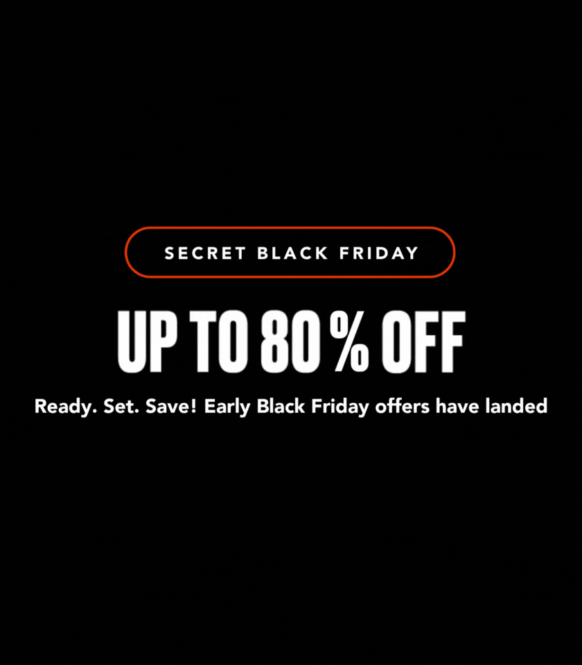 Your Secret Black Friday Starts Now | Up to 80% Off