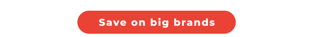SAVE ON BIG BRANDS