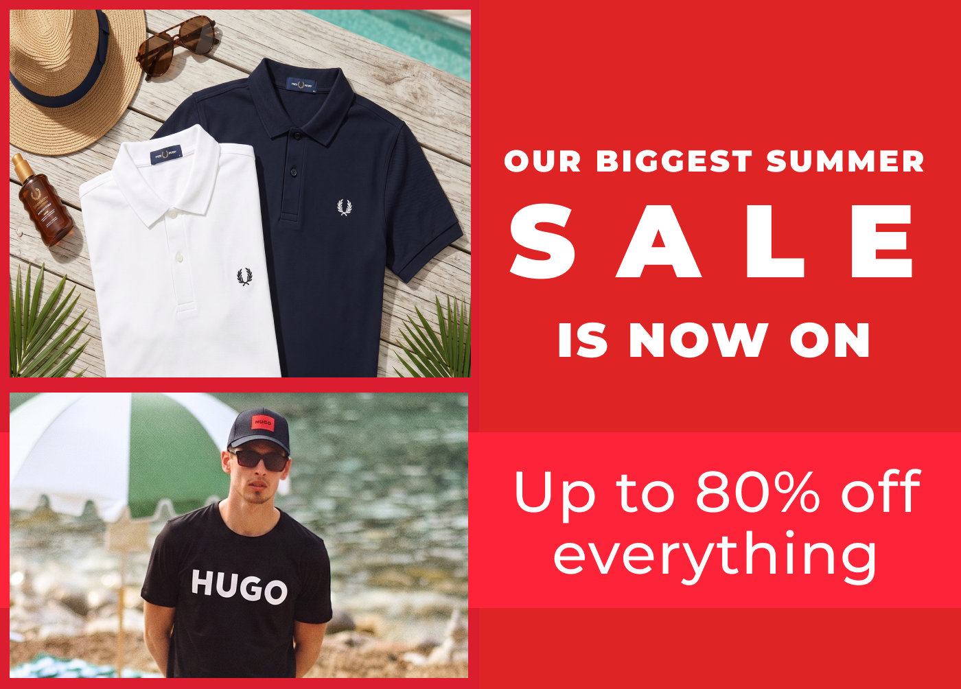 OUR BIGGEST SUMMER SALE IS NOW ON UP TO 80% OFF EVERYTHING