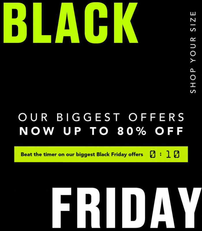 BLACK FRIDAY OUR BIGGEST OFFERS NOW UP TO 80% OFF SHOP YOUR SIZE