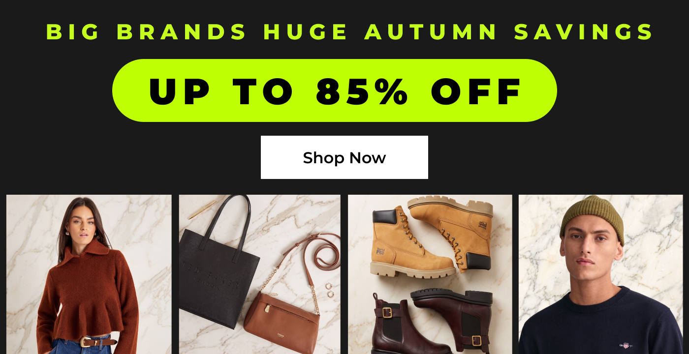 BIG BRANDS HUGE AUTUMN SAVINGS UP TO 85% OFF