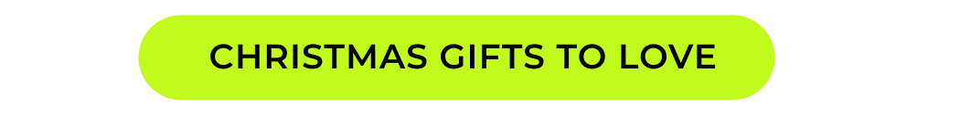 CHRISTMAS GIFTS YOU LOVE 