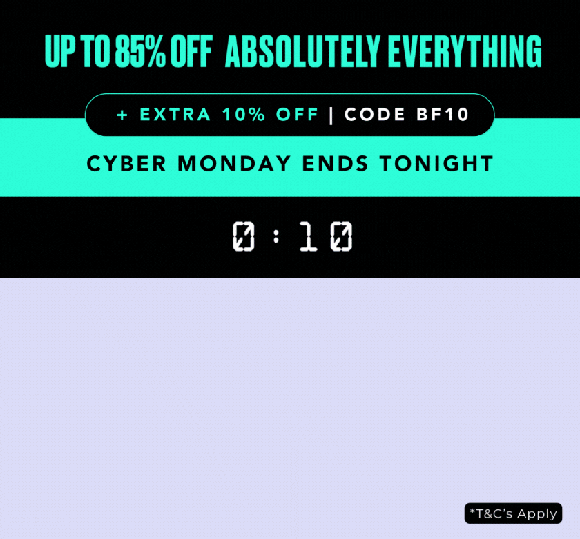 CYBER MONDAY UP TO 85% OFF EVERYTHING +EXTRA 10% OFF CODE BF10 ENDS TONIGHT T&C APPLY 