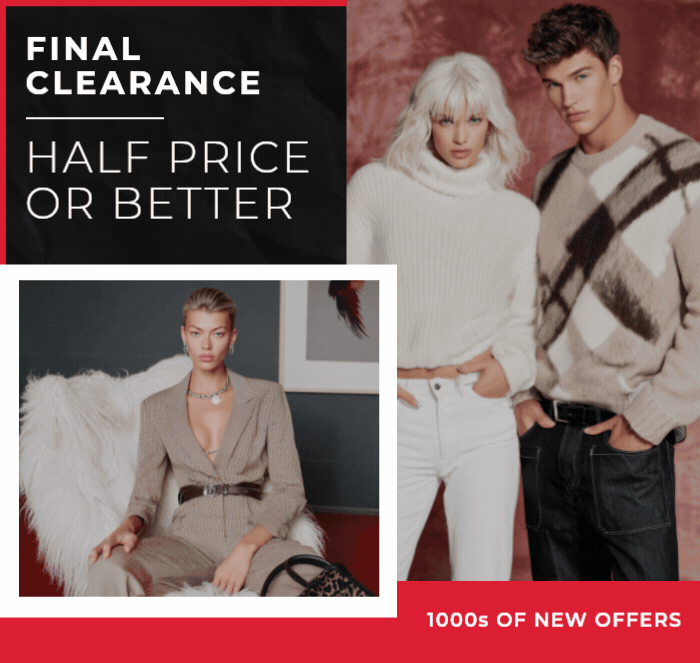 FINAL CLEARANCE HALF PRICE OR BETTER 1000s OF NEW OFFERS