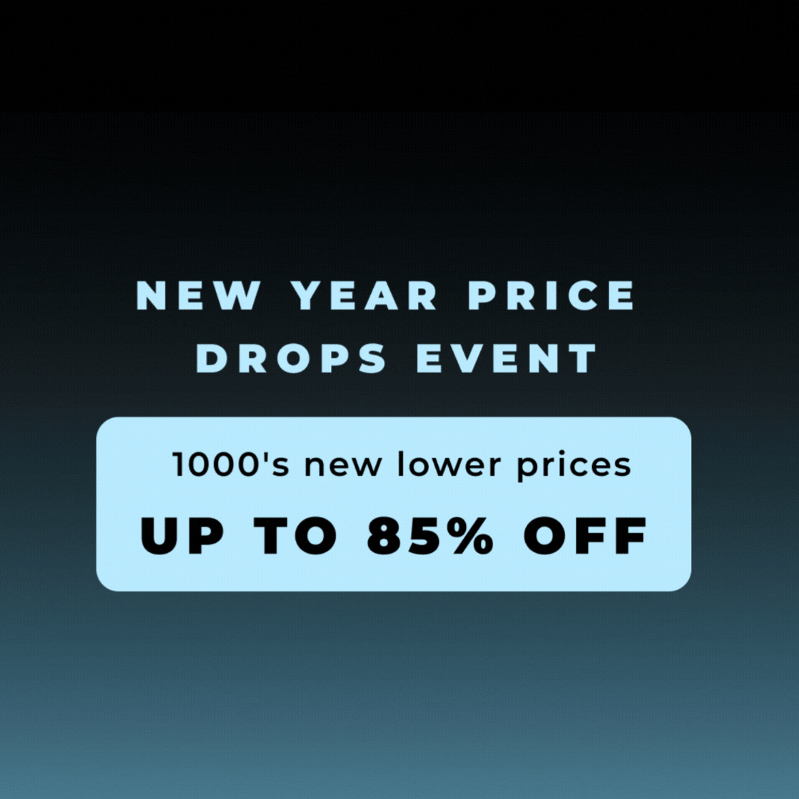 NEW YEAR PRICE DROP EVENT UP TO 85% OFF 