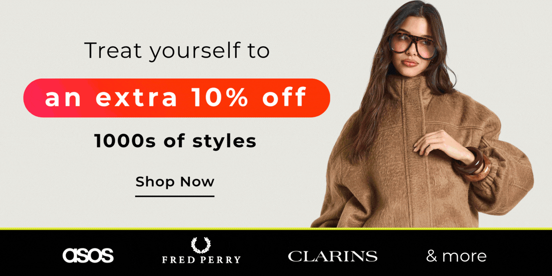 ENDS TOMOROW TREAT YOURSELF TO AN EXTRA 10% OFF 1000's OF STYLES