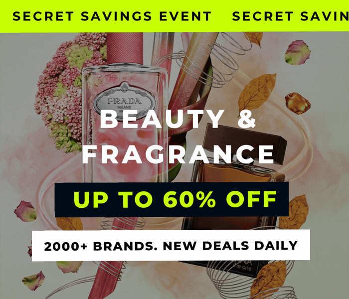 SECRET SAVINGS EVENT BEAUTY & FRAGRANCE UP TO 60% OFF 2000+ BRANDS. NEW DEALS DAILY 