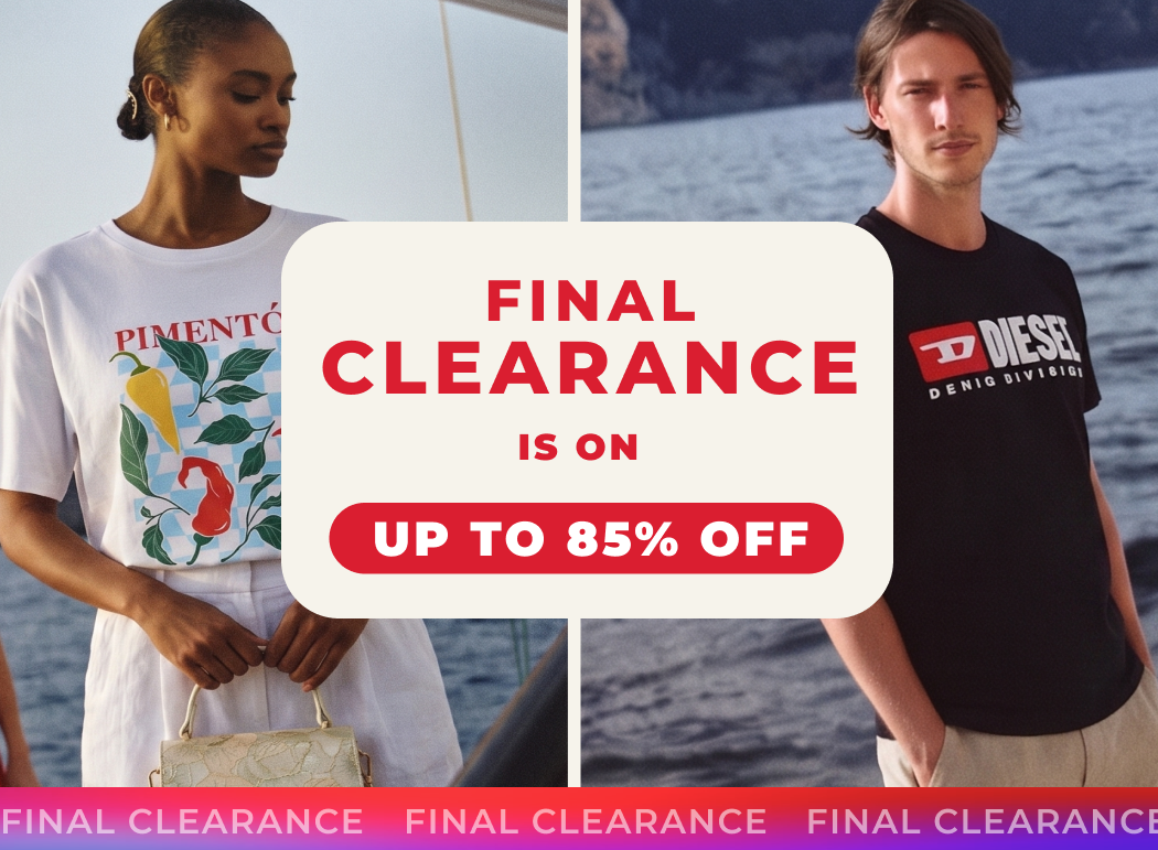 FINAL CLEARANCE IS ON UP TO 85% OFF