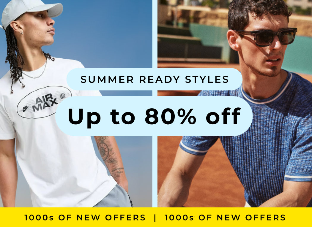 SUMMER READY STYLES UP TO 80% OFF 1000S OF NEW OFFERS 