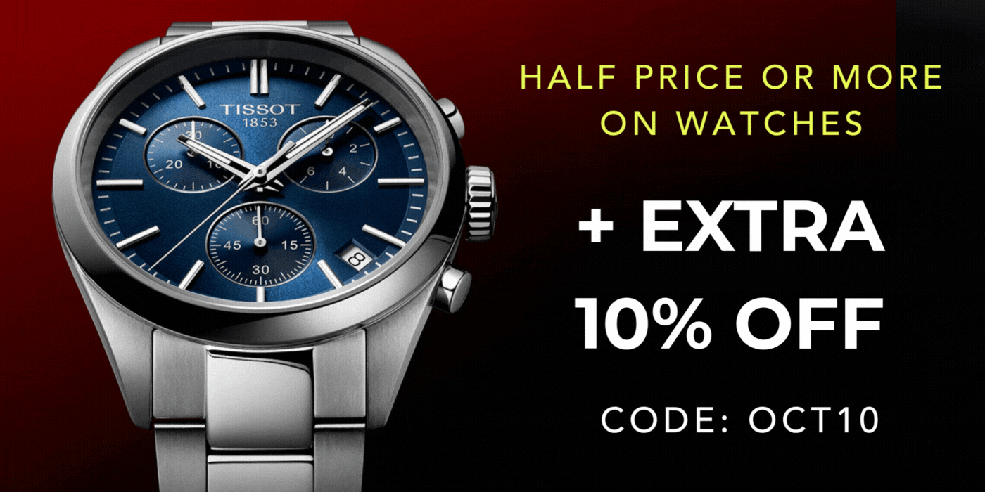 HALF PRICE OR MORE ON WATCHES +EXTRA 10% OFF CODE : OCT10