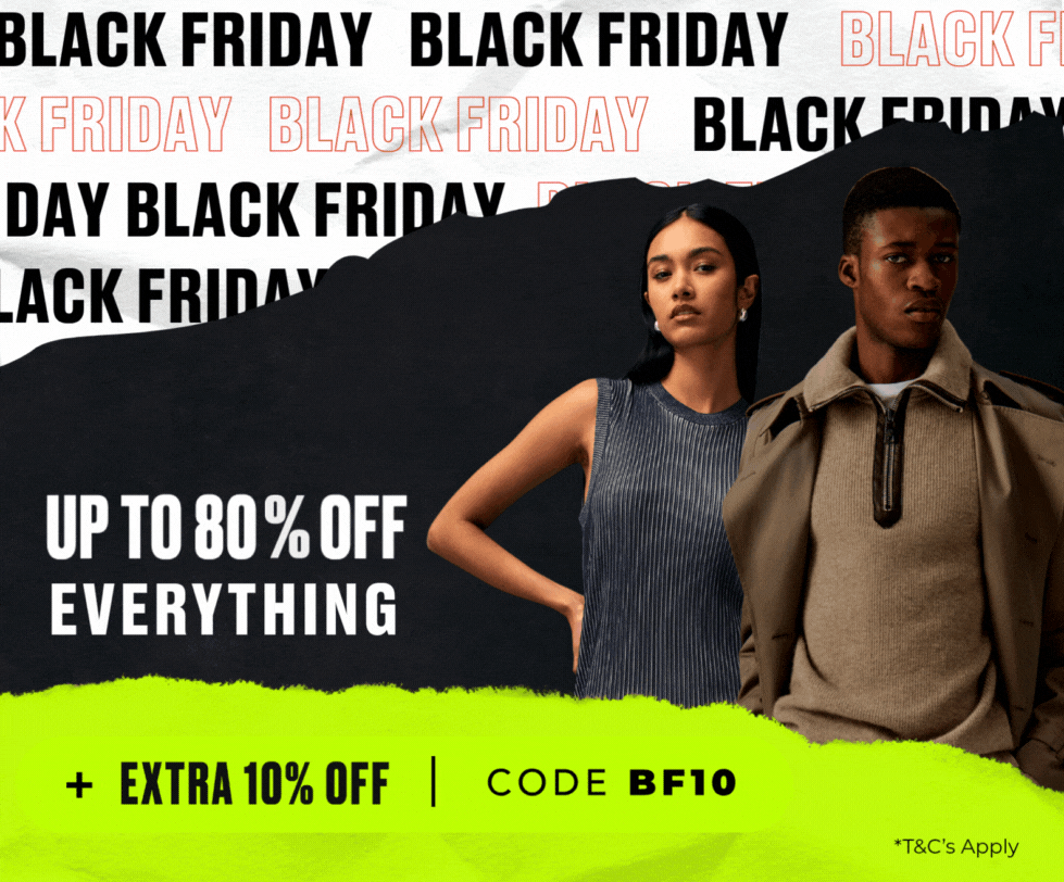 " NEW ARRIVALS BLACK FRIDAY EXTRA 10% OFF + UP TO 80% OFF EVERYTHING Code: BF10"