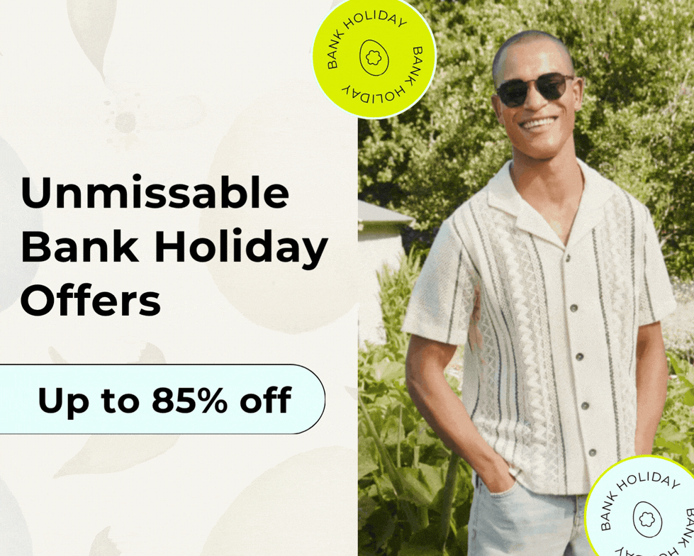 UNMISSABLE BANK HOLIDAY OFFERS UP TO 85% OFF