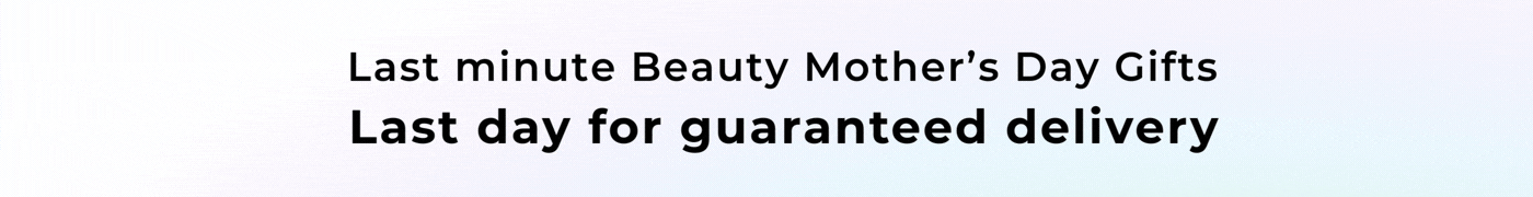 LAST MINUTE BEAUTY MOTHER'S DAY GIFTS LAST DAY FOR GUARANTEED DELIVERY