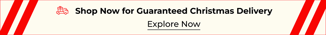 SHOP NOW FOR GUARANTEED CHRISTMAS DELIVERY