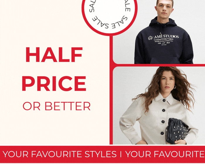 SALE HALF PRICE OR BETTER YOUR FAVOURITE STYLES 