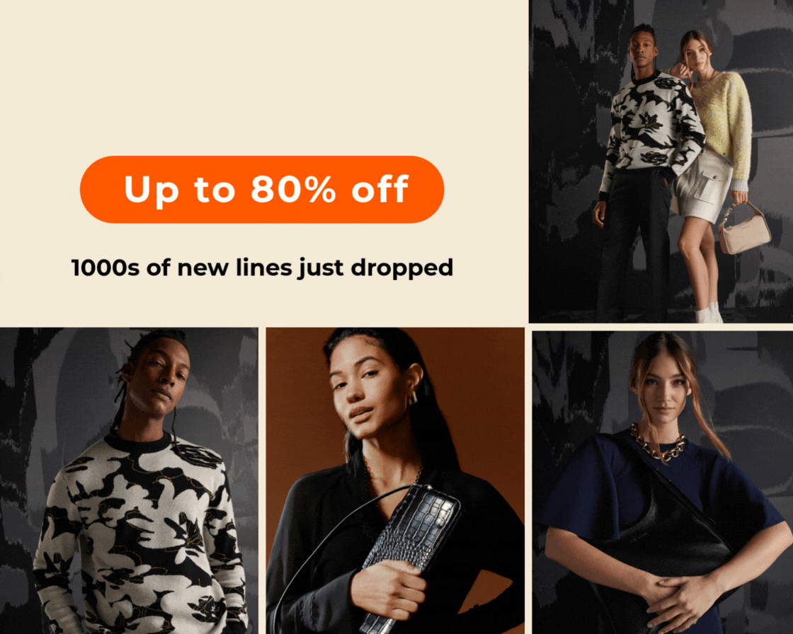 NEW SEASON STYLES AT EVEN BETTER PRICES UP TO 80% OFF