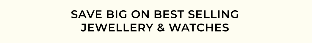 SAVE ON BEST SELLING JEWELLERY & WATCHES