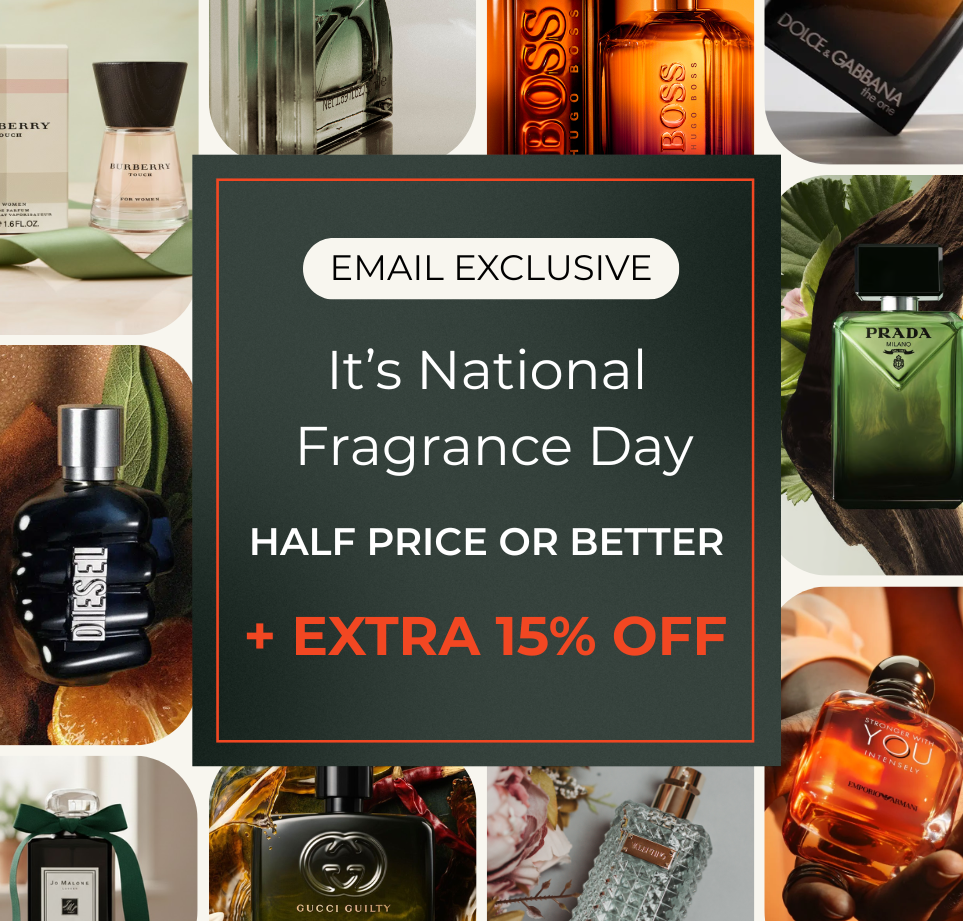 EMAIL EXCLUSIVE IT'S NATIONAL FRAGRANCE DAY HALF PRICE OR BETTER + EXTRA 15% OFF CODE: SCENT15