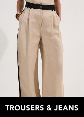TROUSERS & JEANS +EXTRA 15% OFF CODE: STYLE15