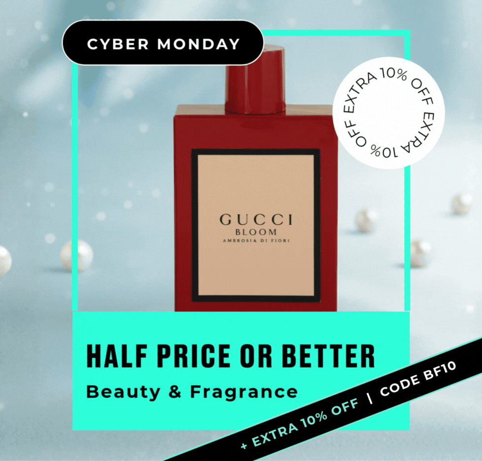 CYBER MONDAY HALF PRICE OR BETTTER BEAUTY & FRAGRANCE + EXTRA 10% OFF | CODE BF10