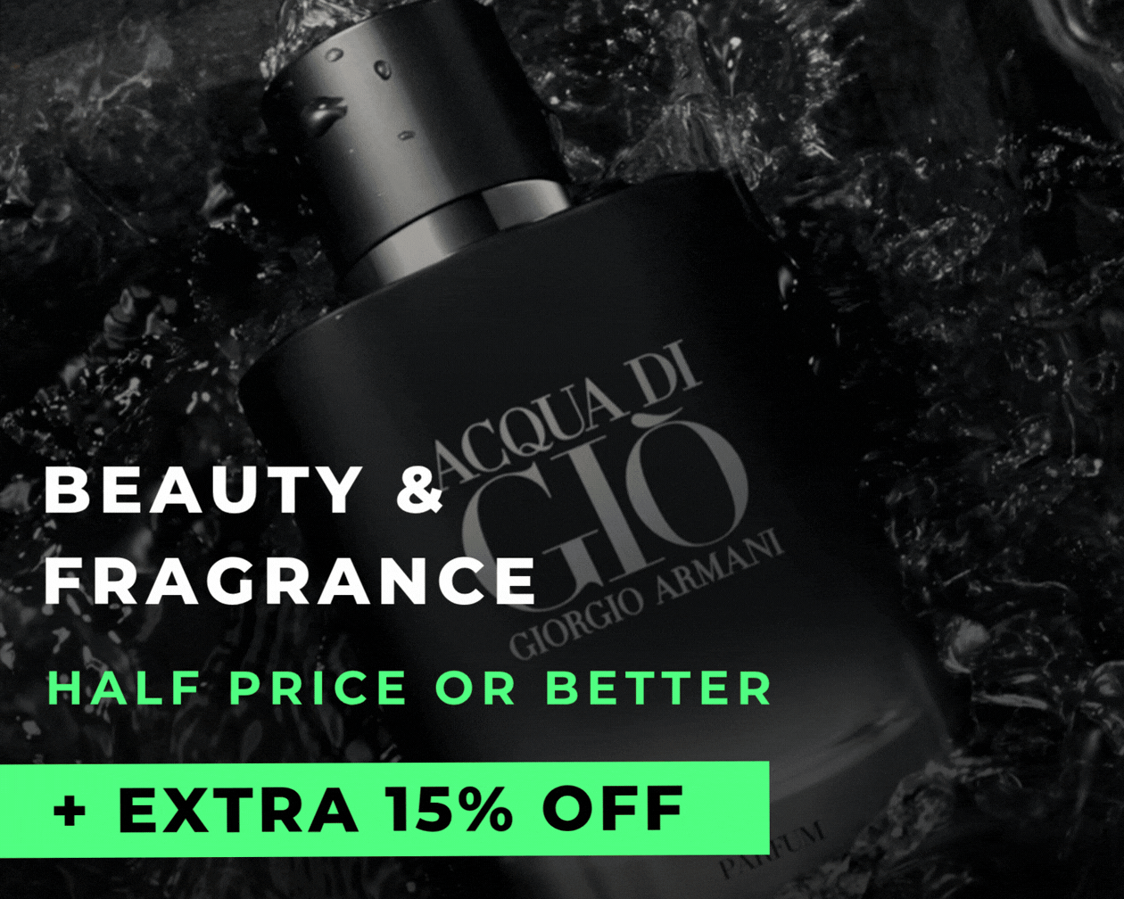 BEAUTY & FRAGRANCE HALF PRICE OR BETTER +EXTRA 15% OFF CODE: BDAY15