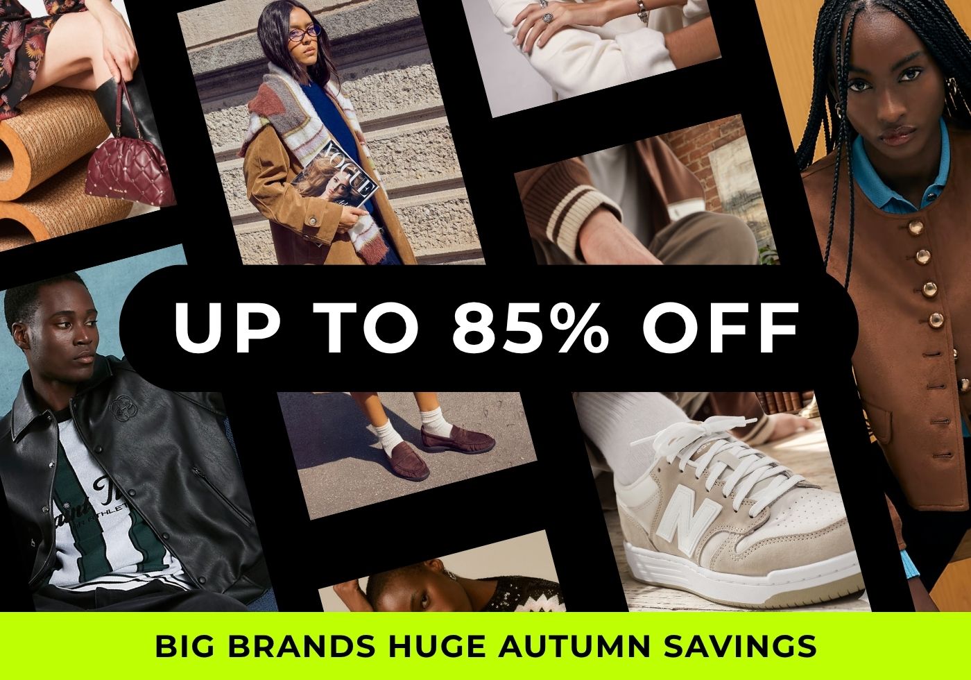 UP TO 85% BIG BRANDS HUGE AUTUMN SAVINGS 