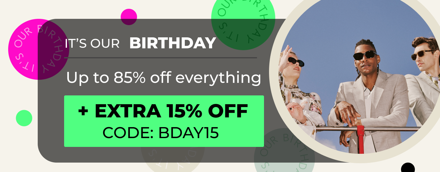 IT'S OUR BIRTHDAY UP TO 85% OFF EVERYTHING +EXTRA 15% OFF