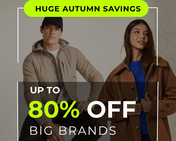 HUGE AUTUMN SAVINGS UP TO 80% OFF BIG BRANDS 
