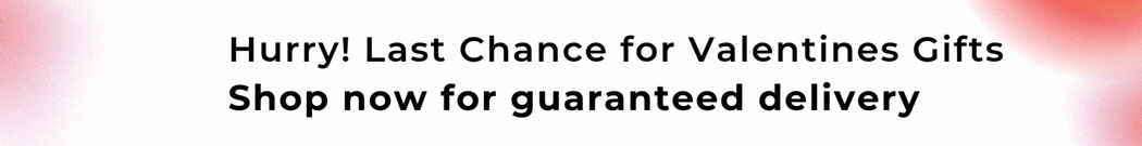 HURRY! LAST CHANCE FOR VALENTINES GIFTS SHOP NOW FOR GUARANTEE DELIVERY 