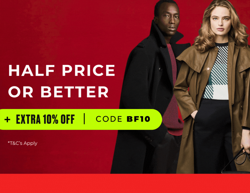 BLACK FRIDAY HALF PRICE OR BETTER BRANDS YOU LOVE +EXTRA 10% OFF CODE: BF10