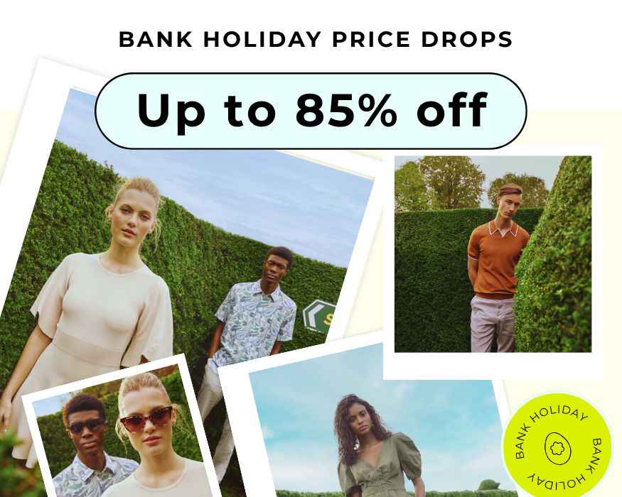 BANK HOLIDAY PRICE DROPS UP TO 85% OFF