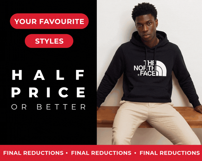 YOUR FAVOURITE STYLES HALF PRICE OR BETTER FINAL REDUCTIONS 
