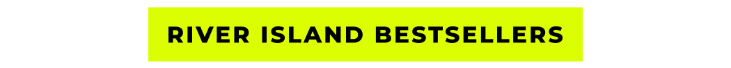RIVER ISLAND BESTSELLERS