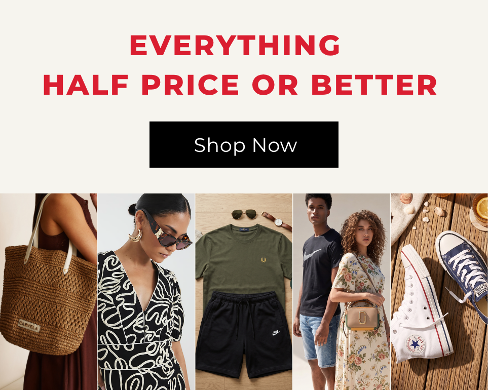 EVERYTHING HALF PRICE OR BETTER SHOP NOW