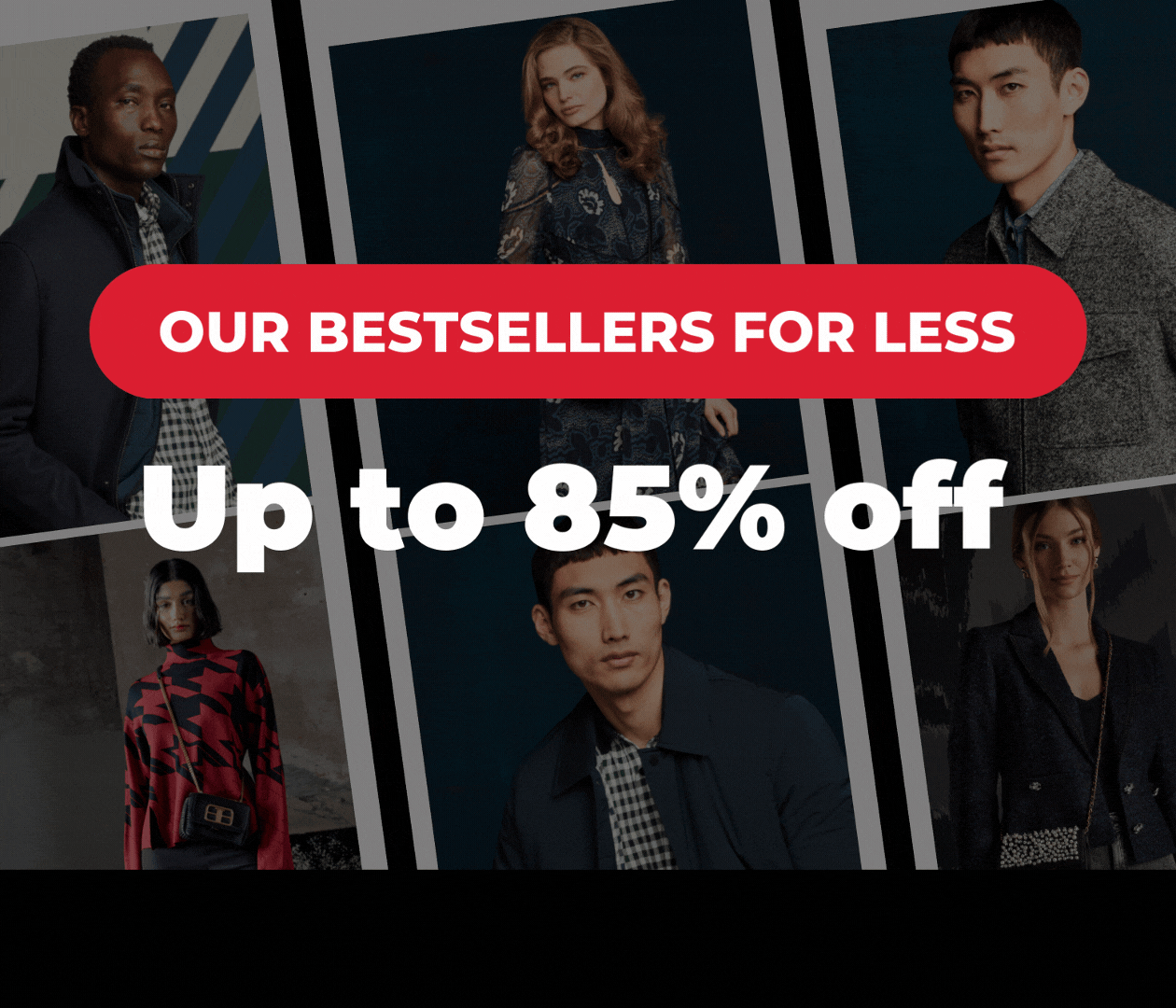 OUR BESTSELLERS FOR LESS UP TO 85% OFF WINTER STYLES IN DEMAND