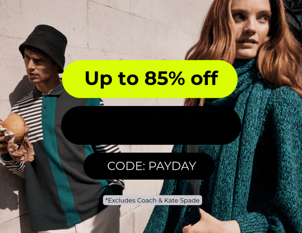  Up to 85% + extra 10% off CODE: PAYDAY *Excludes coach & kate spade