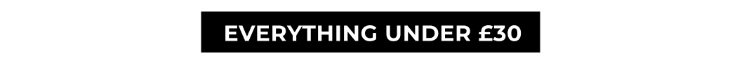 EVERYTHING UNDER £30