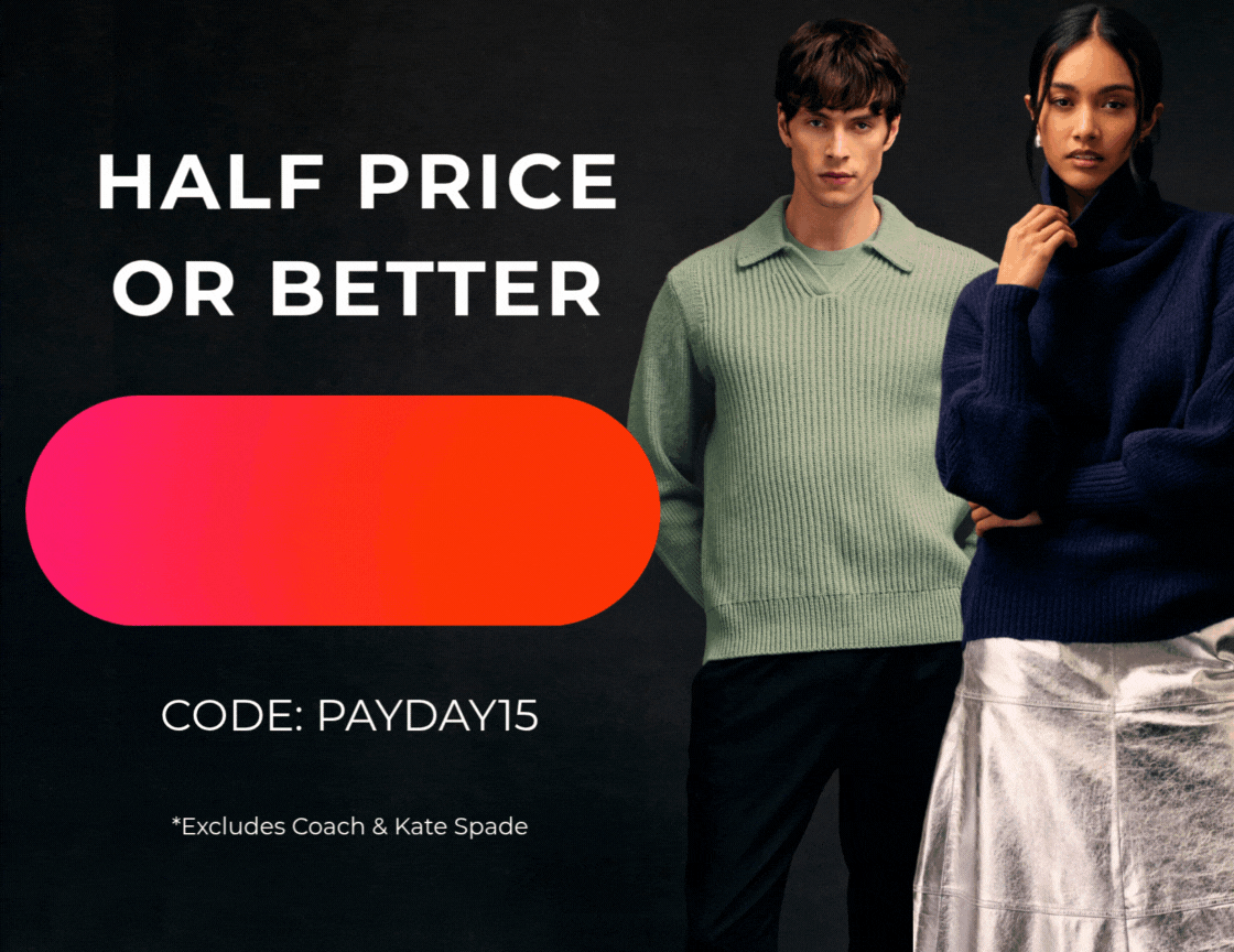 HALF PRICE OR BETTER YOUR FAVOURITE BRANDS +EXTRA 15% OFF EVERYTHING CODE:PAYDAY15 *EXCLUDES COACH & KATE SPADE