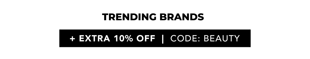 TRENDING BRANDS +EXTRA 10% OFF
