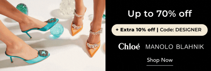 UP TO 70% OFF + EXTRA 10% OFF CHLOE & MANOLO BLAHNIK CODE: DESIGNER