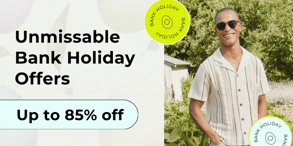UNMISSABLE BANK HOLIDAY OFFERS UP TO 85% OFF