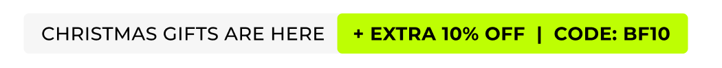 Your Favourite Christmas Gift is here! +EXTRA 10% OFF. CODE BF10 