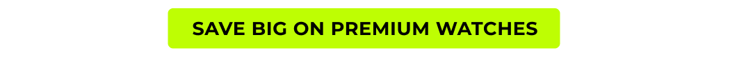 SAVE BIG ON PREMIUM WATCHES