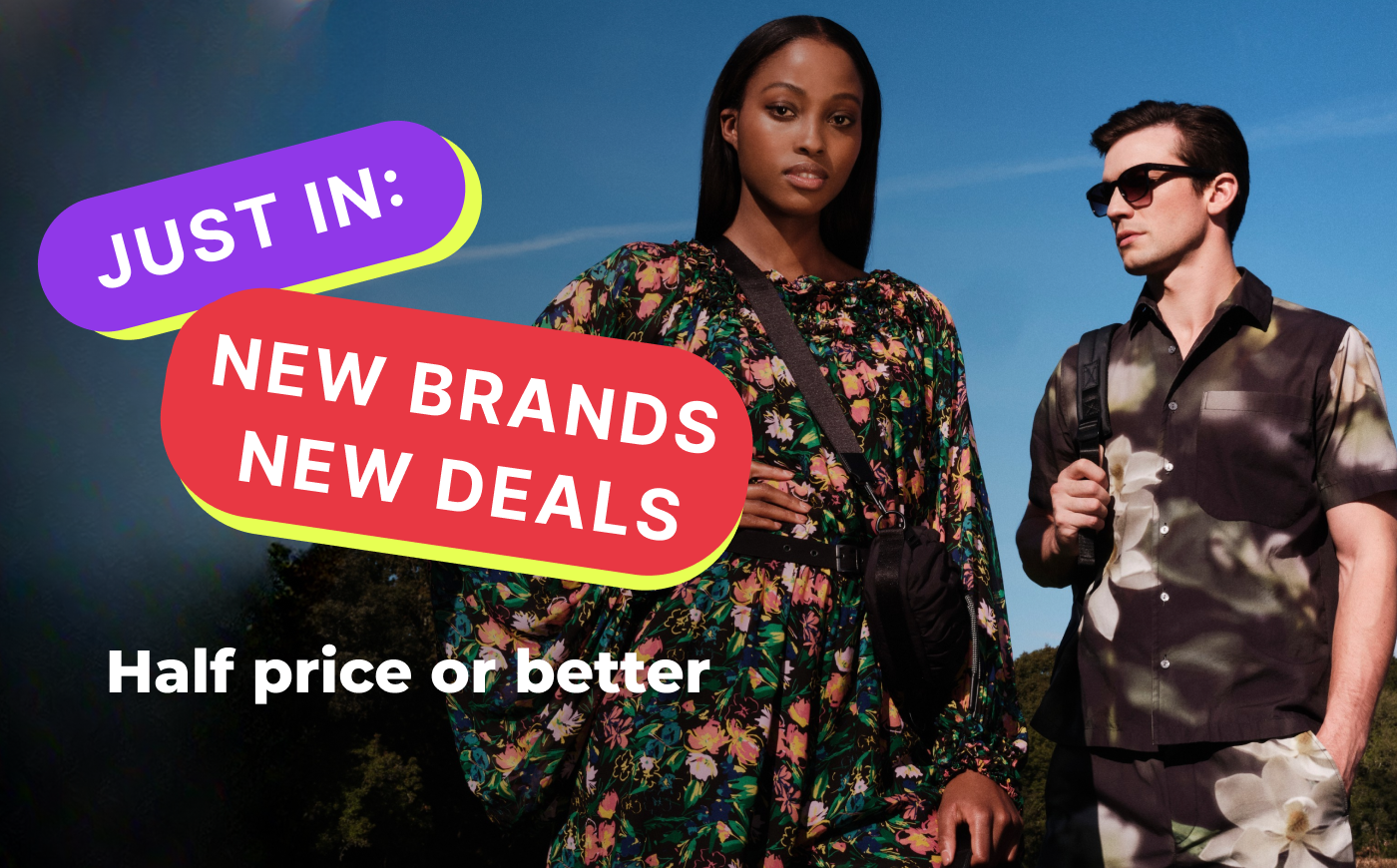 JUST IN: NEW BRANDS NEW DEALS HALF PRIC OR BETTER 