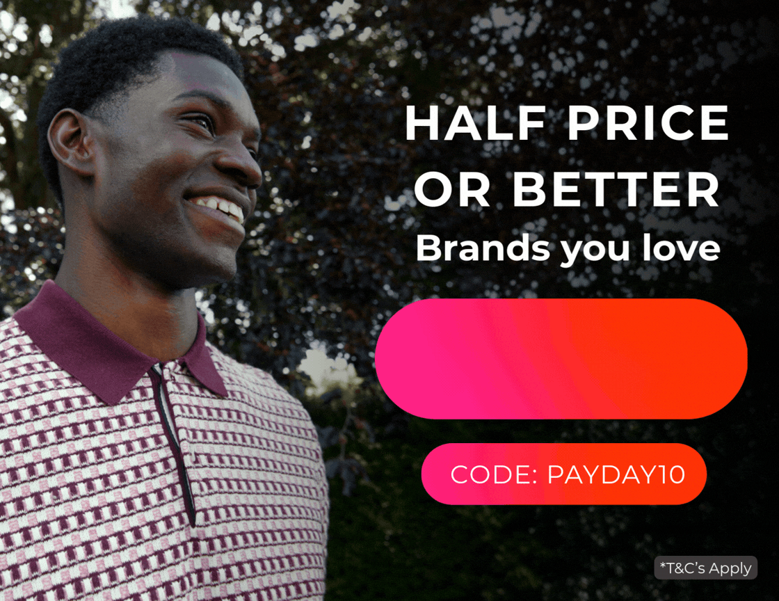 HALF PRICE OR BETTER BRANDS YOU LOVE +EXTRA 10% OFF 1000S OF STYLES CODE: PAYDAY10