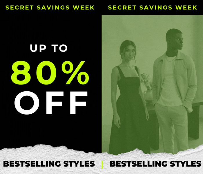 UP TO 80% OFF BESTSELLING STYLES SECRET SAVINGS WEEK